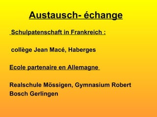 Austausch- échange   Schulpatenschaft in Frankreich : collège Jean Macé, Haberges  Ecole partenaire en Allemagne  Realschule Mössigen, Gymnasium Robert Bosch Gerlingen  