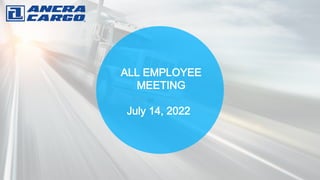 ALL EMPLOYEE
MEETING
July 14, 2022
 