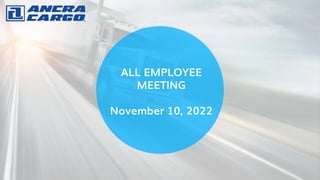 ALL EMPLOYEE
MEETING
November 10, 2022
 