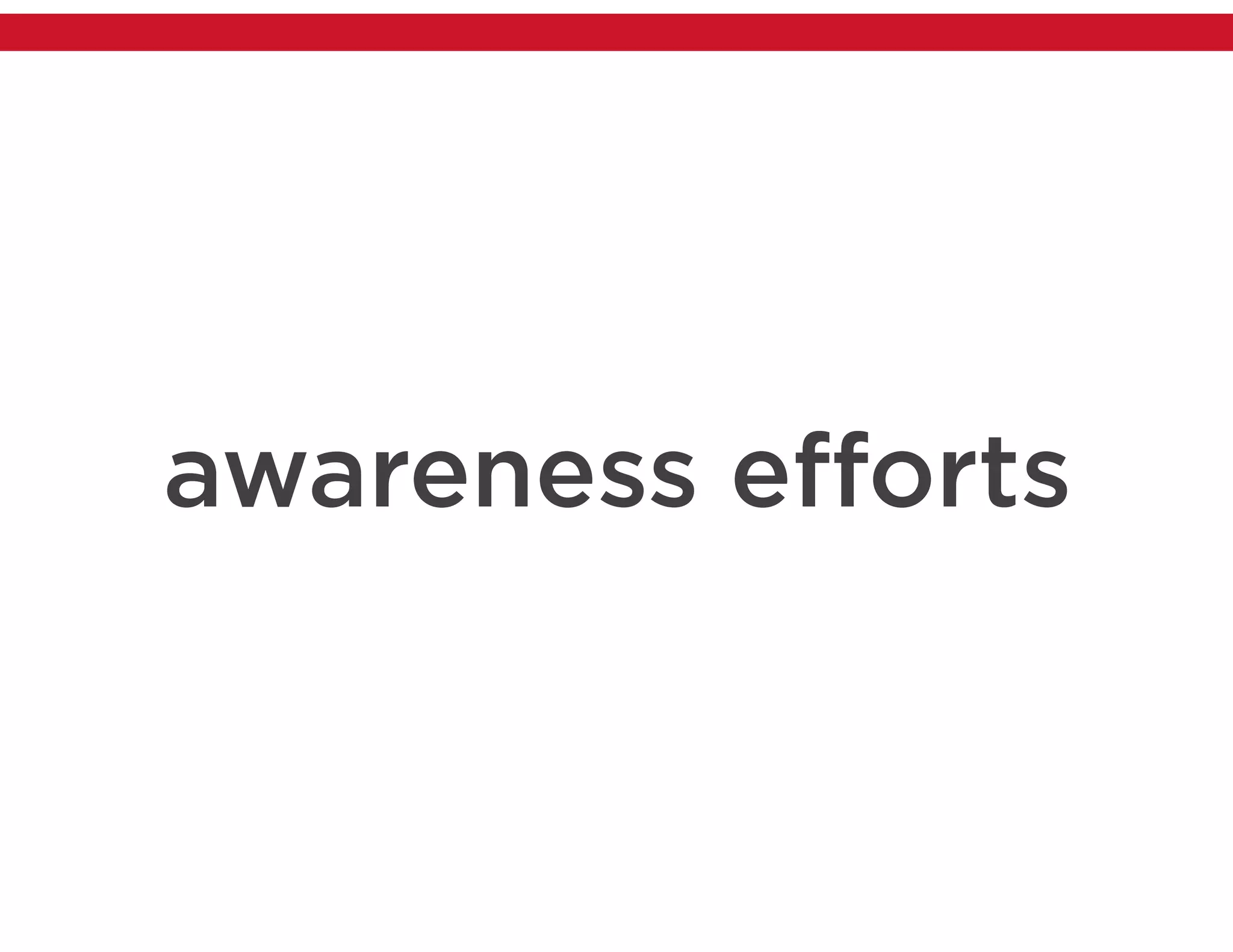 awareness efforts
 