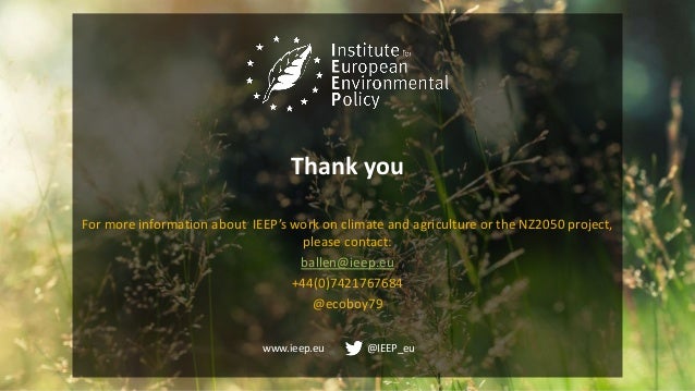 www.ieep.eu @IEEP_eu
Thank you
For more information about IEEP’s work on climate and agriculture or the NZ2050 project,
pl...