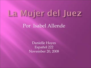 Por  Isabel Allende Danielle Hayes Español 222 November 20, 2008 