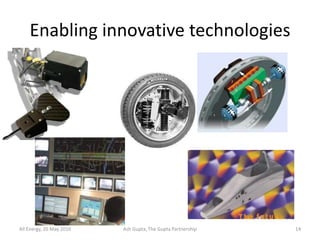 Enabling innovative technologies




All Energy, 20 May 2010   Ash Gupta, The Gupta Partnership   14
 
