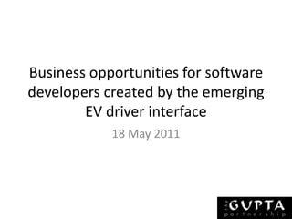 Business opportunities for software developers created by the emerging EV driver interface 18 May 2011 