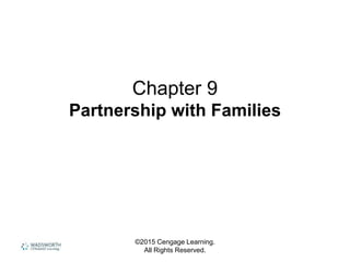 ©2015 Cengage Learning.
All Rights Reserved.
Chapter 9
Partnership with Families
 