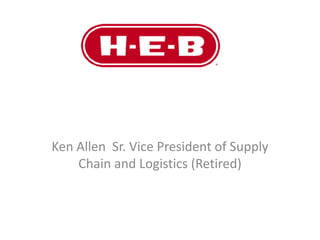 Ken Allen Sr. Vice President of Supply
    Chain and Logistics (Retired)
 