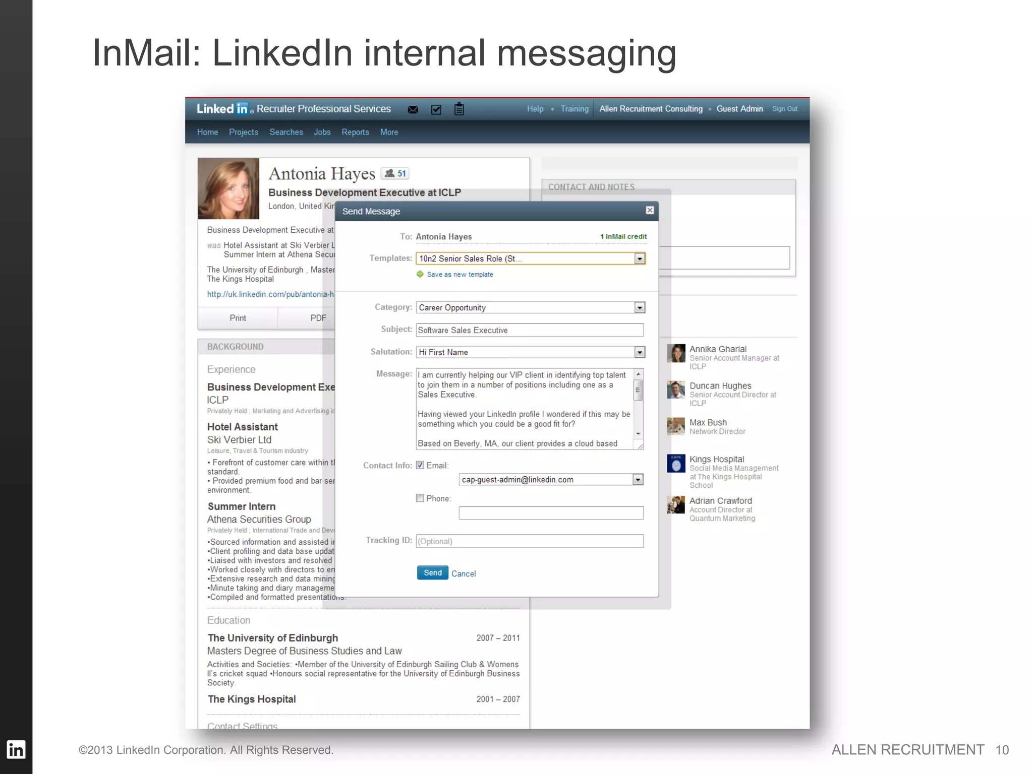 InMail: LinkedIn internal messaging




©2013 LinkedIn Corporation. All Rights Reserved.   ALLEN RECRUITMENT 10
 