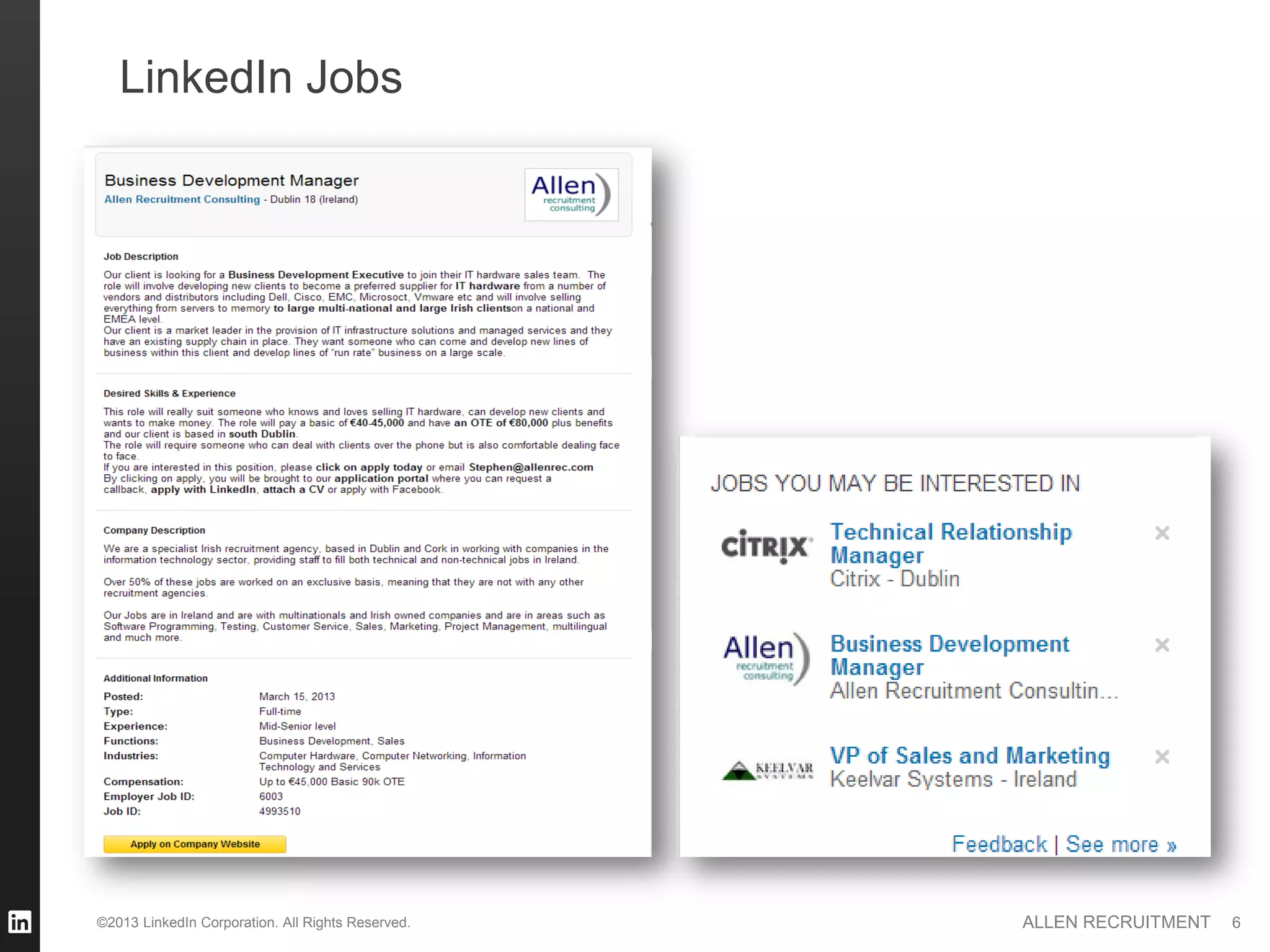 LinkedIn Jobs




©2013 LinkedIn Corporation. All Rights Reserved.   ALLEN RECRUITMENT   6
 