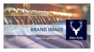 BRAND IMAGE
PBM Group Project
 