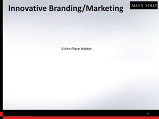 Innovative Branding/Marketing



             Video Place Holder




                                  26
 
