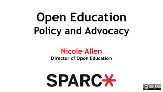 @txtbks
#sparc2016
Open Education
Policy and Advocacy
Nicole Allen
Director of Open Education
 