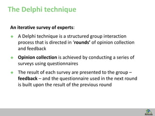 15
The Delphi technique
An iterative survey of experts:
 A Delphi technique is a structured group interaction
process tha...