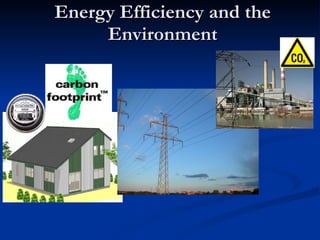 Energy Efficiency and the Environment 