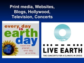 Print media, Websites, Blogs, Hollywood, Television, Concerts 