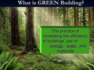 What is GREEN Building? The practice of increasing the efficiency of buildings‘ use of  energy ,  water  and  materials 