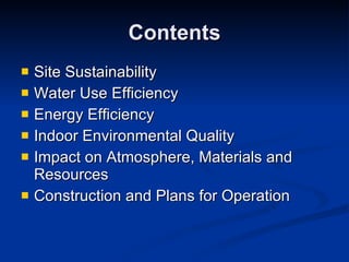 Contents Site Sustainability Water Use Efficiency Energy Efficiency Indoor Environmental Quality Impact on Atmosphere, Materials and Resources Construction and Plans for Operation 