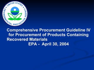 Comprehensive Procurement Guideline IV for Procurement of Products Containing Recovered Materials  EPA -  April 30, 2004 