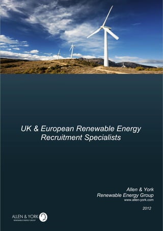 UK & European Renewable Energy
     Recruitment Specialists




                              Allen & York
                   Renewable Energy Group
                              www.allen-york.com

                                         2012
 