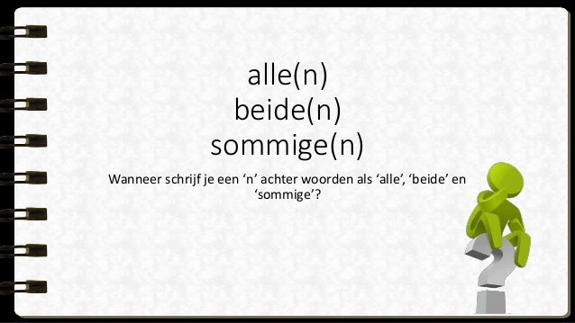 Alle of allen, beide of beiden, sommige of sommigen