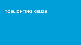 TOELICHTING KEUZE
 