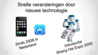 Snelle veranderingen door
nieuwe technologie
 