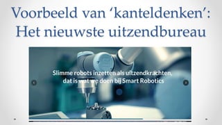 Voorbeeld van ‘kanteldenken’:
Het nieuwste uitzendbureau
 