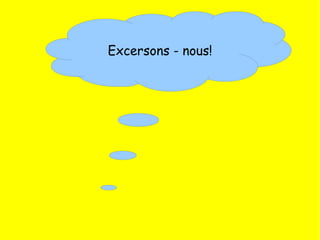 Excersons - nous!
 