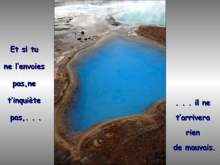 Et si tu  ne l’envoies  pas,ne  t’inquiète  pas,. . . . . . il ne  t’arrivera  rien  de mauvais. 