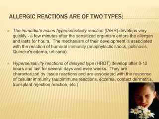 ALLERGIC REACTIONS ARE OF TWO TYPES:
 The immediate action hypersensitivity reaction (IAHR) develops very
quickly - a few...