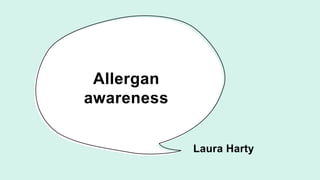 Allergan
awareness
Laura Harty
 