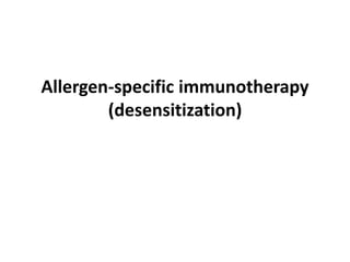 Allergen-specific immunotherapy
(desensitization)
 