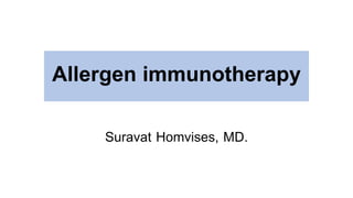 Allergen immunotherapy
Suravat Homvises, MD.
 
