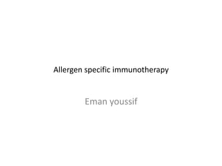 Allergen specific immunotherapy
Eman youssif
 