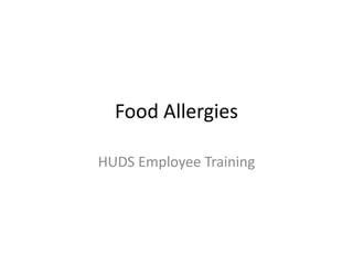 Food Allergies

HUDS Employee Training
 
