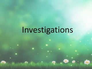 Investigations
 