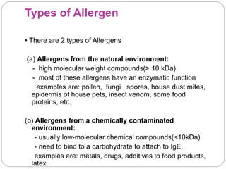Types of Allergen
• There are 2 types of Allergens
(a) Allergens from the natural environment:
- high molecular weight com...