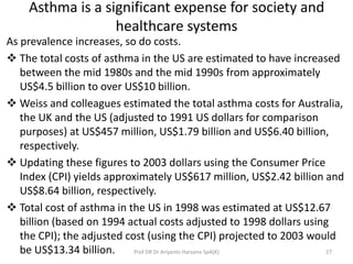 Asthma is a significant expense for society and
healthcare systems
As prevalence increases, so do costs.
 The total costs...