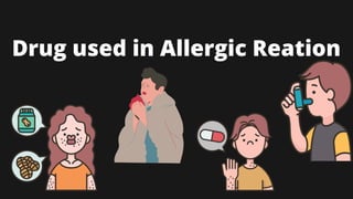 Drug used in Allergic Reation
 