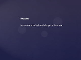 Lidocaine
is an amide anesthetic and allergies to it are rare.
 