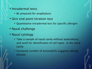 • Intradermal tests
• Be prepared for anaphylaxis
• Skin end point titration test
• Quantitative intradermal test for spec...