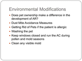Environmental Modifications
 Does pet ownership make a difference in the
development of AR?
 Dust Mite Avoidance Measure...