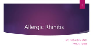 Allergic Rhinitis
-Dr. Richa (MS-ENT)
PMCH, Patna
1
 
