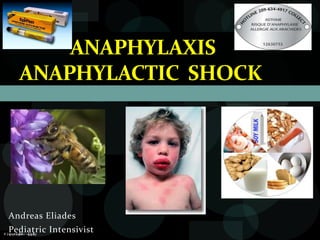 ANAPHYLAXIS
  ANAPHYLACTIC SHOCK




Andreas Eliades
Pediatric Intensivist
 