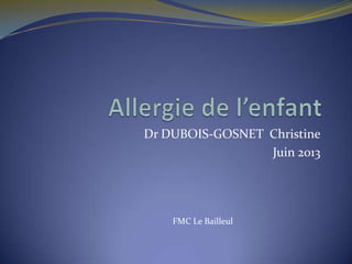 Dr DUBOIS-GOSNET Christine
Juin 2013
FMC Le Bailleul
 