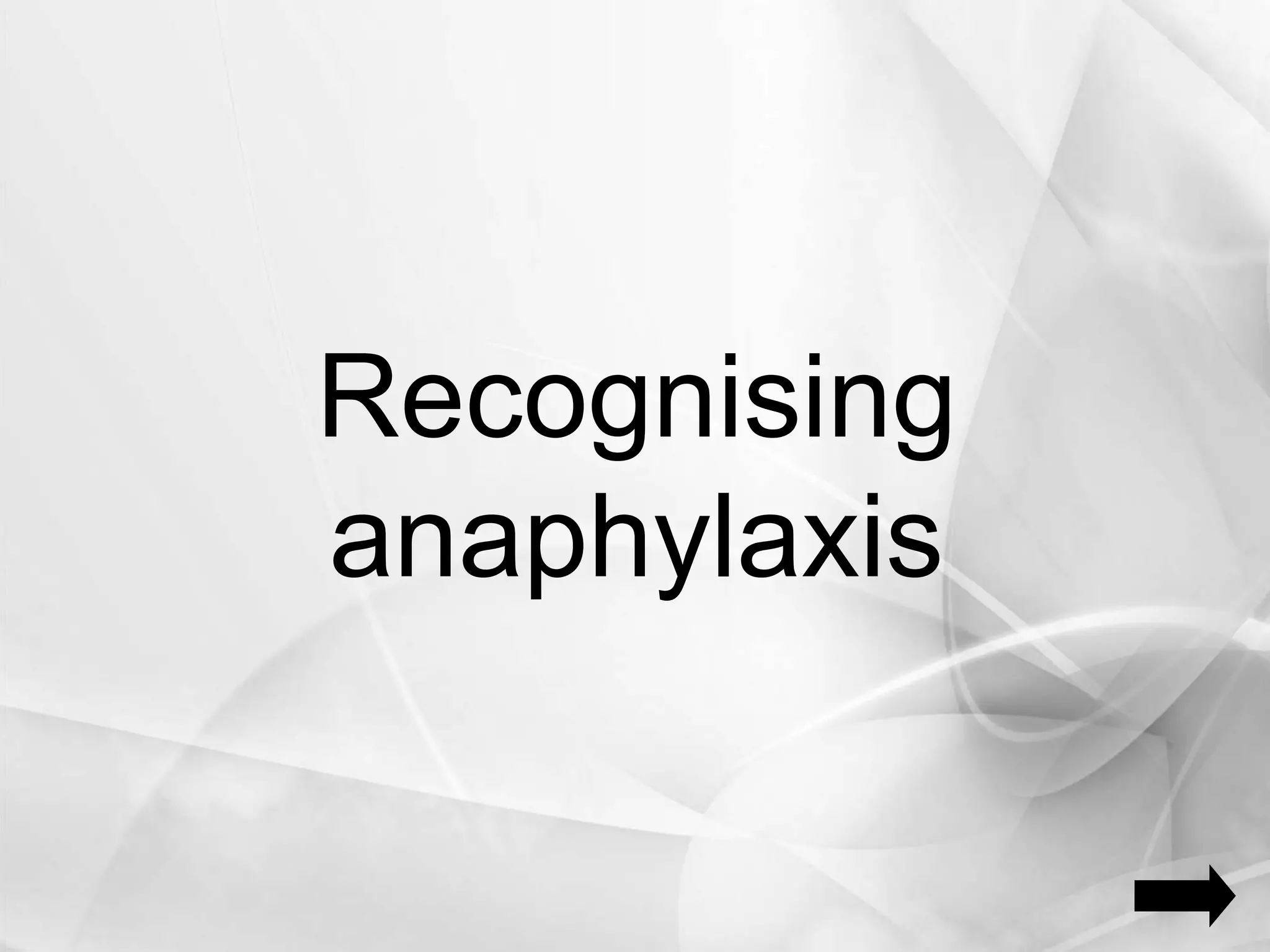 Recognising
anaphylaxis
 