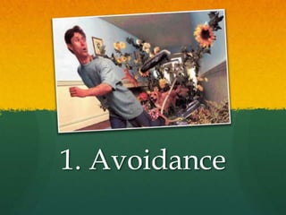 1. Avoidance
 