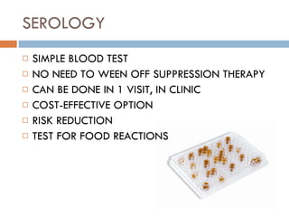 SEROLOGY SIMPLE BLOOD TEST NO NEED TO WEEN OFF SUPPRESSION THERAPY CAN BE DONE IN 1 VISIT, IN CLINIC COST-EFFECTIVE OPTION RISK REDUCTION TEST FOR FOOD REACTIONS 