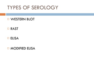 TYPES OF SEROLOGY WESTERN BLOT RAST ELISA MODIFIED ELISA 