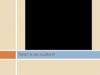 WHAT IS AN ALLERGY? 