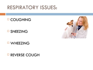 RESPIRATORY ISSUES: COUGHING SNEEZING WHEEZING REVERSE COUGH 